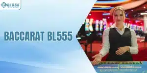 Baccarat BL555 Tặng Bảo Hiểm Cược Thua Lên Đến 88.888K