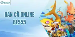 Bắn Cá Online BL555 - Tựa Game Săn Bắn Kịch Tính Nhất 2026