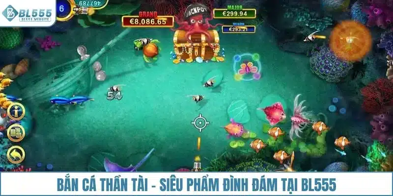 Bắn cá thần tài - Siêu phẩm đình đám tại BL555