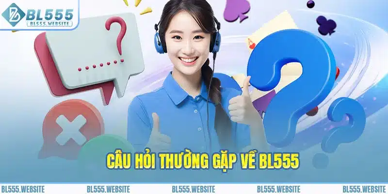 Giải đáp một số thắc mắc về nhà cái BL555