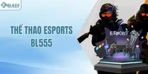 Thể Thao Esport BL555 - Tham Gia Săn Thưởng Đơn Giản Mỗi Ngày