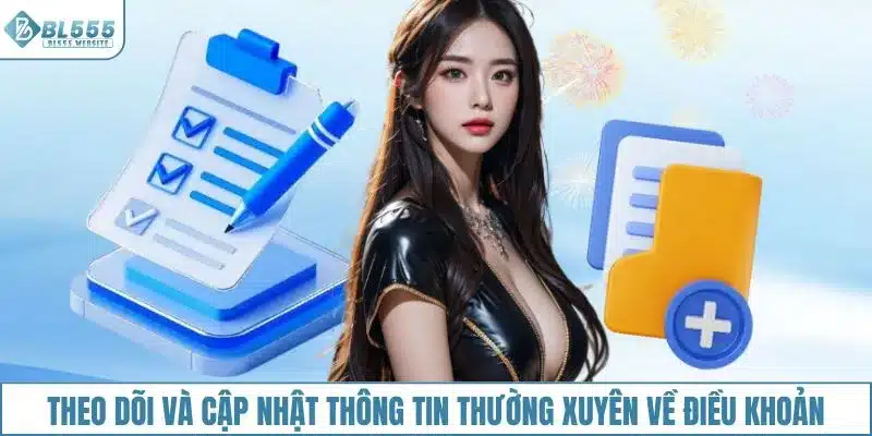 Theo dõi và cập nhật thông tin thường xuyên về điều khoản