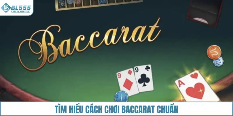 Tìm hiểu cách chơi Baccarat chuẩn