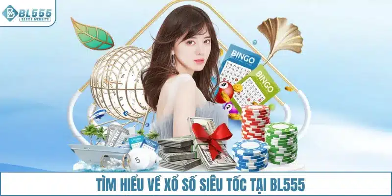 Tìm hiểu xổ số siêu tốc BL555