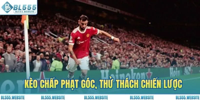 Kèo chấp phạt góc, thử thách chiến lược